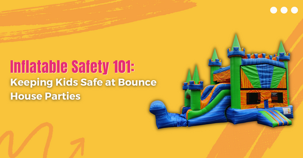 Inflatable Safety 101: Keeping Kids Safe at Bounce House Parties
