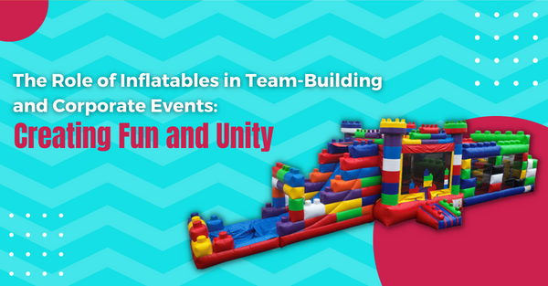 The Role of Inflatables in Team-Building and Corporate Events: Creating Fun and Unity